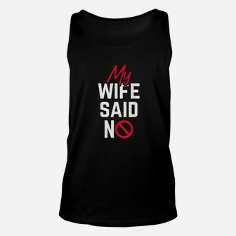 Funny Husband My Wife Said No Unisex Tank Top | Crazezy AU