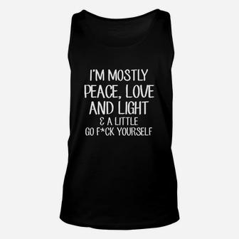 Funny I Am Mostly Peace Love And Light Little Go Yourself Unisex Tank Top - Seseable
