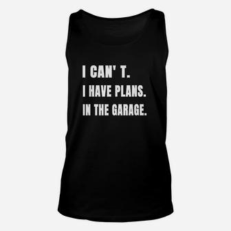 Funny I Cant I Have Plans In The Garage Mechanic Handyman Unisex Tank Top | Crazezy AU