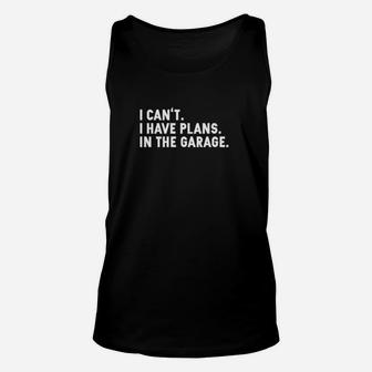 Funny I Cant I Have Plans In The Garage Unisex Tank Top - Monsterry