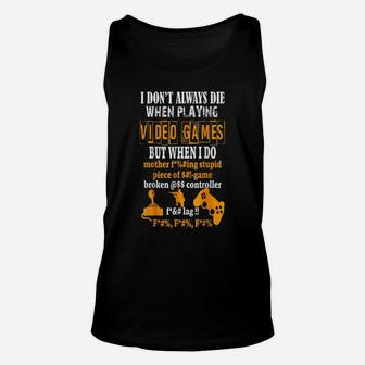 Funny I Don't Always Die In Video Games But When I Do Unisex Tank Top | Crazezy