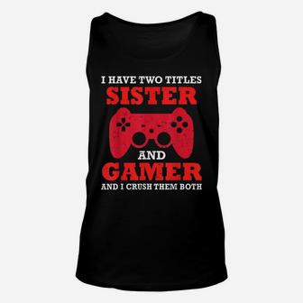 Funny I Have Two Titles Sister And Gamer Video Game Top Unisex Tank Top | Crazezy DE