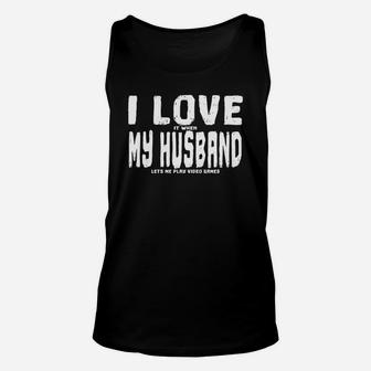 Funny I Love It When My Husband Lets Me Play Video Games Unisex Tank Top - Seseable