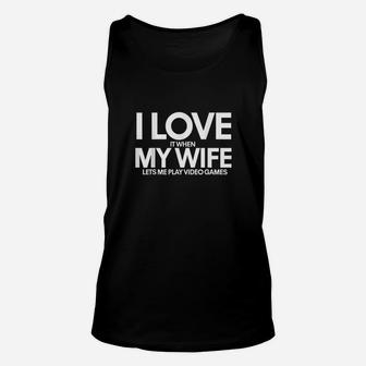 Funny I Love It When My Wife Lets Me Play Video Games Unisex Tank Top - Seseable