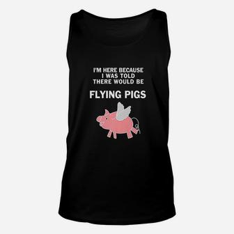 Funny I Was Told There Would Be Flying Pigs Unisex Tank Top | Crazezy AU