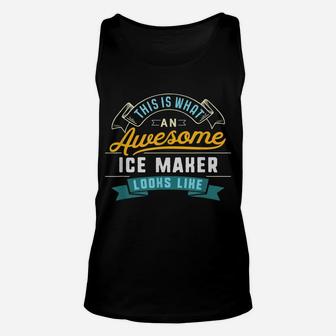 Funny Ice Maker Shirt Awesome Job Occupation Graduation Unisex Tank Top | Crazezy