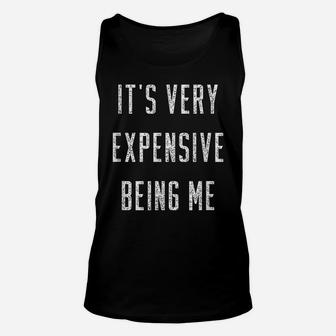 Funny It's Very Expensive Being Me Gift Unisex Tank Top | Crazezy DE