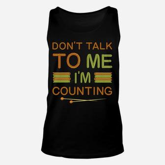 Funny Knitting Lovers Don't Talk To Me I'm Counting Crochet Unisex Tank Top | Crazezy
