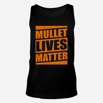 Funny Mullet Lives Matter Cool Mullet Redneck Gift Men Women Unisex Tank Top | Crazezy
