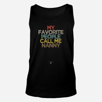 Funny My Favorite People Call Me Nanny Saying Novelty Gift Unisex Tank Top | Crazezy CA