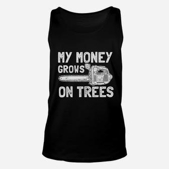 Funny My Money Grows On Trees For Arborist Lugger Unisex Tank Top | Crazezy