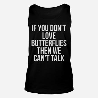 Funny Quote If You Dont Love Butterflies The We Cant Talk Gift For For Boys Girls Kids Unisex Tank Top - Seseable