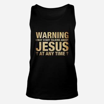 Funny Quote Warning I May Start Talking About Jesus Unisex Tank Top - Seseable