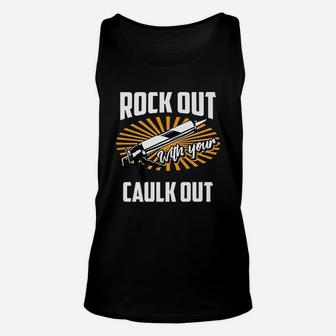Funny Rock Out With Your Caulk Out Construction Worker Gift Unisex Tank Top | Crazezy