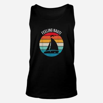 Funny Sailing Gift For Sailor Feeling Nauti Boat Sailing Unisex Tank Top | Crazezy