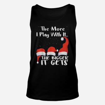 Funny Santa Hat The More I Play With ItThe Bigger It Gets Unisex Tank Top | Crazezy UK