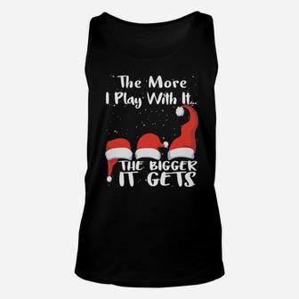 Funny Santa The More I Play With It The Bigger It Gets Unisex Tank Top - Monsterry