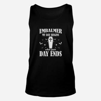 Funny Savage Embalmer My Begins When Your Day Ends Mortuary Unisex Tank Top | Crazezy UK