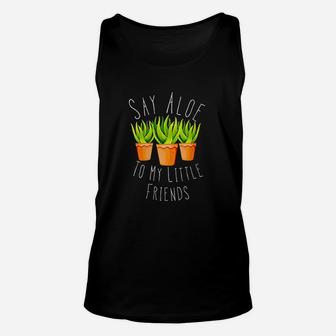 Funny Say Aloe To My Little Friends Gardening Plant Lover Unisex Tank Top | Crazezy CA