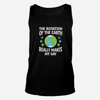 Funny Science Rotation Of The Earth Makes My Day Unisex Tank Top - Thegiftio UK