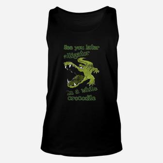 Funny See You Later Alligator In A While Crocodile Unisex Tank Top - Thegiftio UK