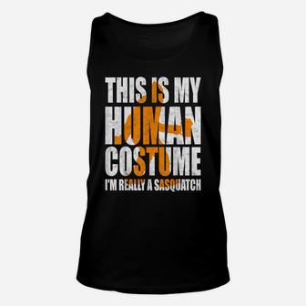 Funny Shirt This Is My Human Costume I'm Really A Sasquatch Unisex Tank Top | Crazezy DE