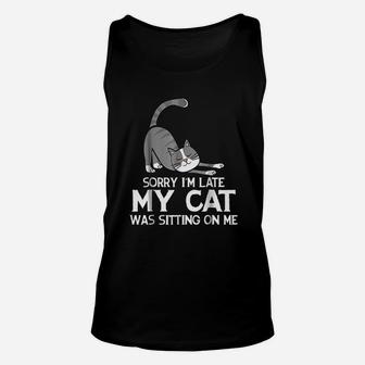 Funny Sorry Im Late My Cat Was Sitting On Me Pet Unisex Tank Top | Crazezy DE