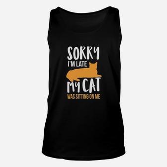 Funny Sorry Im Late My Cat Was Sitting On Me Unisex Tank Top | Crazezy DE