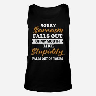Funny Sorry Sarcasm Falls Out Of My Mouth Unisex Tank Top | Crazezy