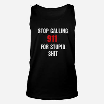 Funny Stop Calling 911 For Stupid Unisex Tank Top | Crazezy
