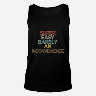 Funny Super Easy Barely An Inconvenience Saying Gift Unisex Tank Top | Crazezy