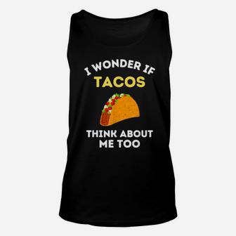 Funny Taco I Wonder If Tacos Think About Me Too Cute Foodie Unisex Tank Top - Monsterry CA