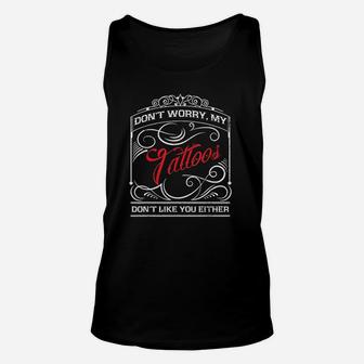 Funny Tattoo My Tattoos Dont Like You Tattoo Gift Unisex Tank Top - Thegiftio