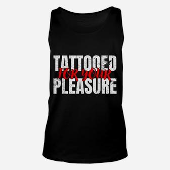 Funny Tattooed For Your Pleasure For Tattoo Lovers Unisex Tank Top | Crazezy AU