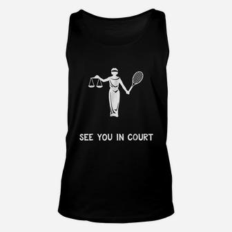 Funny Tennis See You In Court Quote Lawyer Gift Unisex Tank Top - Thegiftio UK