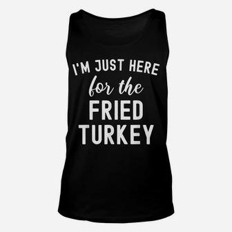 Funny Thanksgiving Food I'm Just Here For The Fried Turkey Unisex Tank Top | Crazezy AU