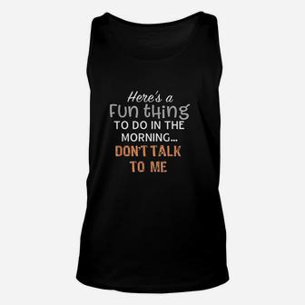 Funny Thing To Do In The Morning Dont Talk To Me Unisex Tank Top - Thegiftio
