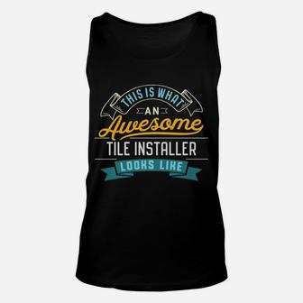Funny Tile Installer Shirt Awesome Job Occupation Graduation Unisex Tank Top | Crazezy CA