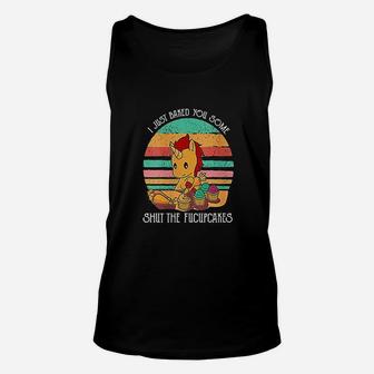 Funny Unicorn I Just Baked You Some Shut The Fucupcakes Unisex Tank Top | Crazezy CA