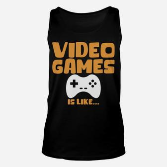 Funny Video Gamer Shirt A Day Without Video Games Design Unisex Tank Top | Crazezy AU