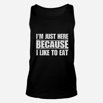 Funny Workout Gym Im Just Here Because I Like To Eat Unisex Tank Top | Crazezy UK