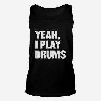 Funny Yeah I Play Drums Drummer Gift For Drum Players Unisex Tank Top | Crazezy AU