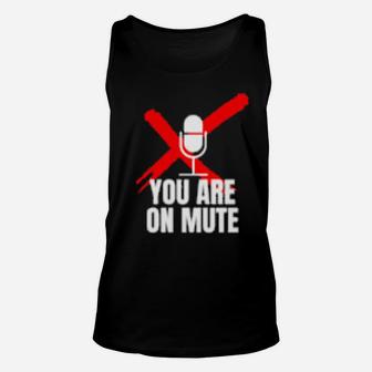 Funny You Are On Mute Unisex Tank Top - Monsterry AU