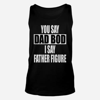 Funny You Say Dad Bod I Say Father Figure Busy Daddy Unisex Tank Top | Crazezy DE