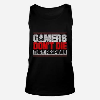 Gamers Dont Die They Respawn Funny Gaming Gifts Cool Gamer Unisex Tank Top | Crazezy