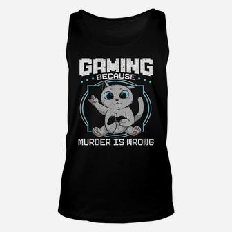 Gaming Because Murder Is Wrong Cat Lovers Cat Owner Unisex Tank Top | Crazezy