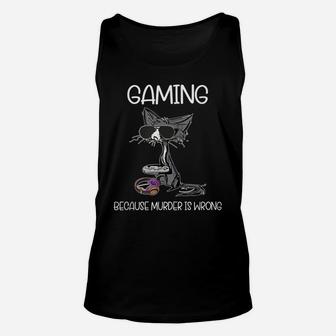 Gaming Because Murder Is Wrong, Gaming Lovers Cat Lovers Tee Unisex Tank Top | Crazezy