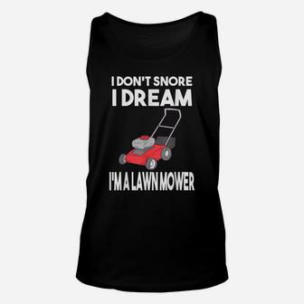 Gardener I Don't Snore I Dream I'm A Lawn Mower Lawn Mowing Unisex Tank Top | Crazezy UK