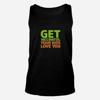 Get Vaccinated Your Love You Spread The Message Shirt Unisex Tank Top - Monsterry CA