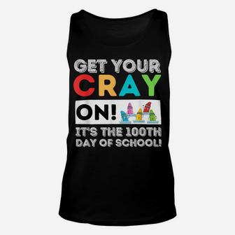 Get Your Cray On 100Th Day Of School - 100 Days Of School Unisex Tank Top | Crazezy